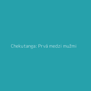 Chekutanga: Prvá medzi mužmi